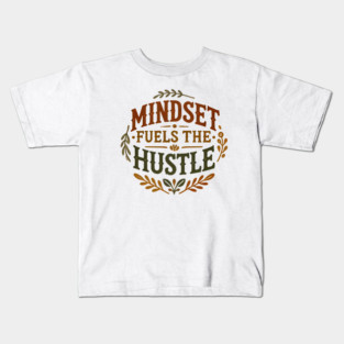 Motivational Quote, Mindset Fuels the Hustle, Success Kids T-Shirt