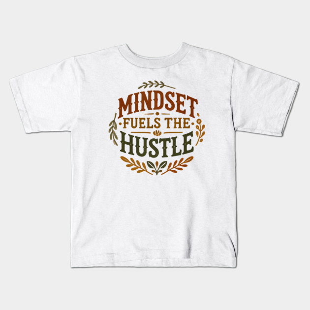 Motivational Quote, Mindset Fuels the Hustle, Success Kids T-Shirt by logiamerch