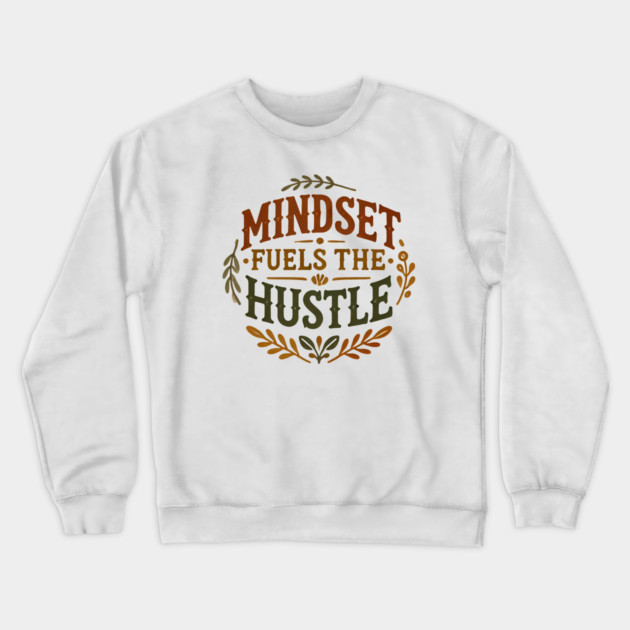 Motivational Quote, Mindset Fuels the Hustle, Success Crewneck Sweatshirt by logiamerch