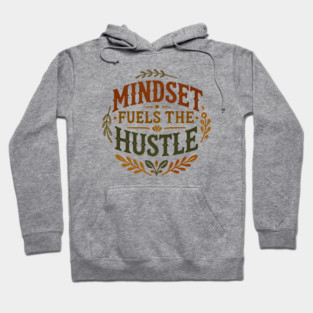 Motivational Quote, Mindset Fuels the Hustle, Success Hoodie