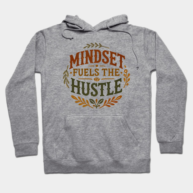 Motivational Quote, Mindset Fuels the Hustle, Success Hoodie by logiamerch