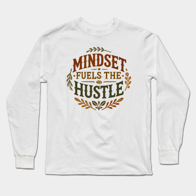Motivational Quote, Mindset Fuels the Hustle, Success Long Sleeve T-Shirt by logiamerch