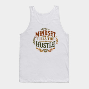 Motivational Quote, Mindset Fuels the Hustle, Success Tank Top