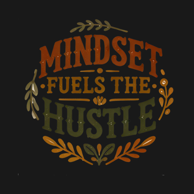 Motivational Quote, Mindset Fuels the Hustle, Success by logiamerch
