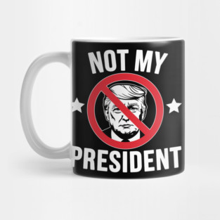 NOT MY PRESIDENT Mug