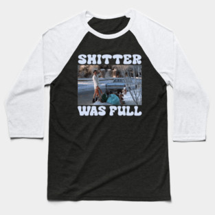 SHITTER WAS FULL Baseball T-Shirt
