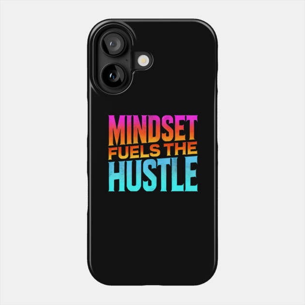Motivational Quote, Mindset Fuels the Hustle, Success Phone Case by logiamerch