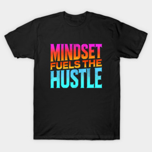Motivational Quote, Mindset Fuels the Hustle, Success T-Shirt