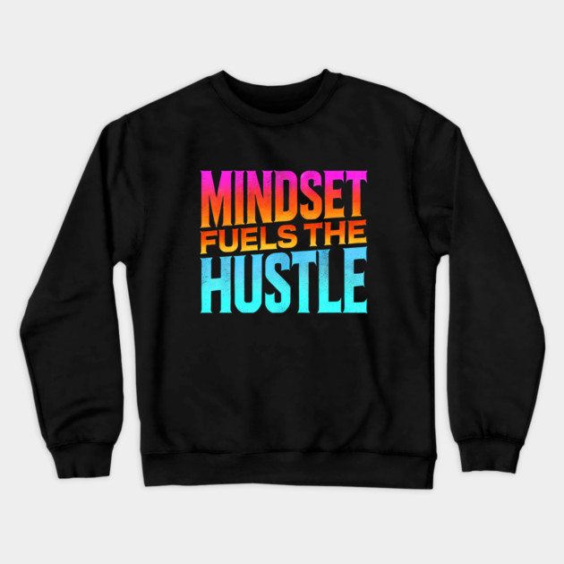 Motivational Quote, Mindset Fuels the Hustle, Success Crewneck Sweatshirt by logiamerch