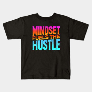 Motivational Quote, Mindset Fuels the Hustle, Success Kids T-Shirt