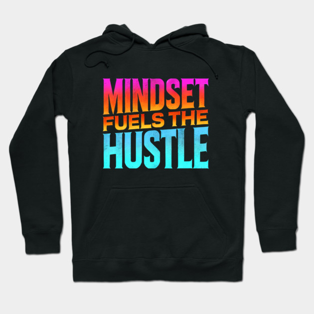 Motivational Quote, Mindset Fuels the Hustle, Success Hoodie by logiamerch