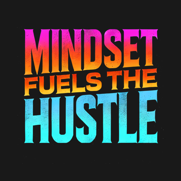 Motivational Quote, Mindset Fuels the Hustle, Success by logiamerch