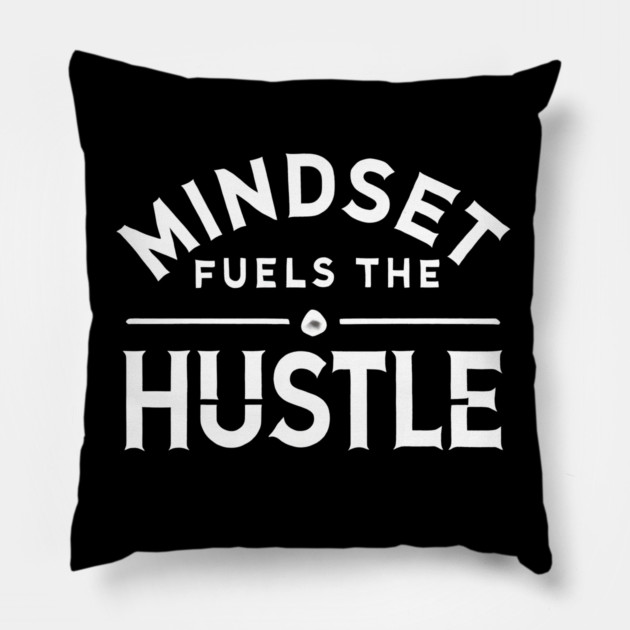Motivational Quote, Mindset Fuels the Hustle, Success Pillow by logiamerch