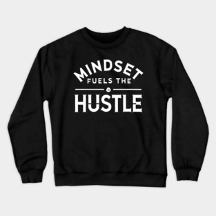 Motivational Quote, Mindset Fuels the Hustle, Success Crewneck Sweatshirt