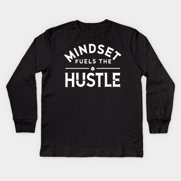Motivational Quote, Mindset Fuels the Hustle, Success Kids Long Sleeve T-Shirt by logiamerch