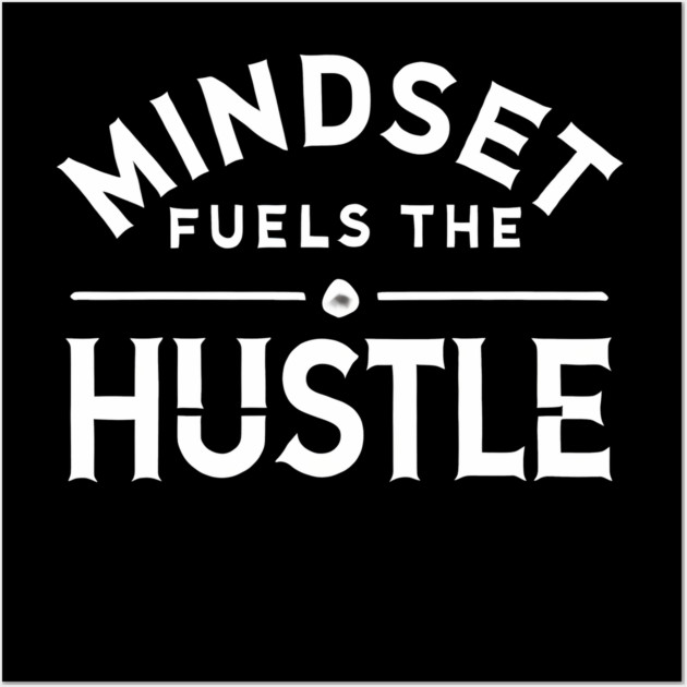 Motivational Quote, Mindset Fuels the Hustle, Success Wall Art by logiamerch