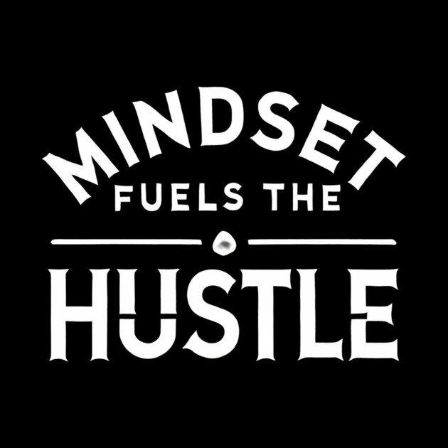 Motivational Quote, Mindset Fuels the Hustle, Success by logiamerch