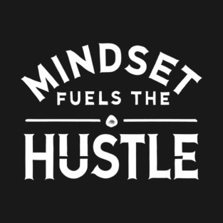Motivational Quote, Mindset Fuels the Hustle, Success T-Shirt