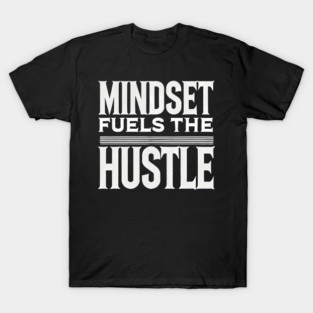 Motivational Quote, Mindset Fuels the Hustle, T-Shirt