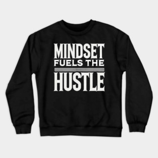 Motivational Quote, Mindset Fuels the Hustle, Crewneck Sweatshirt