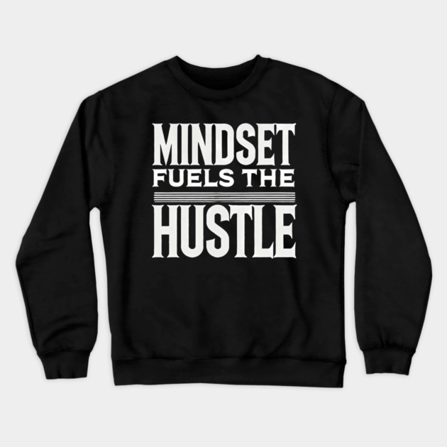 Motivational Quote, Mindset Fuels the Hustle, Crewneck Sweatshirt by logiamerch
