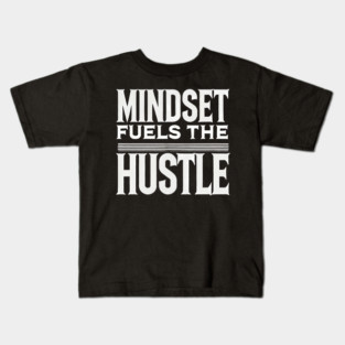 Motivational Quote, Mindset Fuels the Hustle, Kids T-Shirt