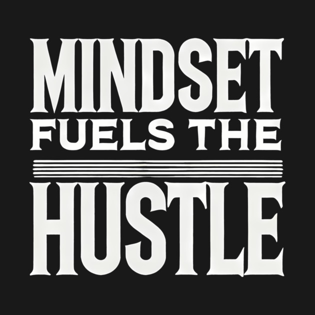 Motivational Quote, Mindset Fuels the Hustle, by logiamerch