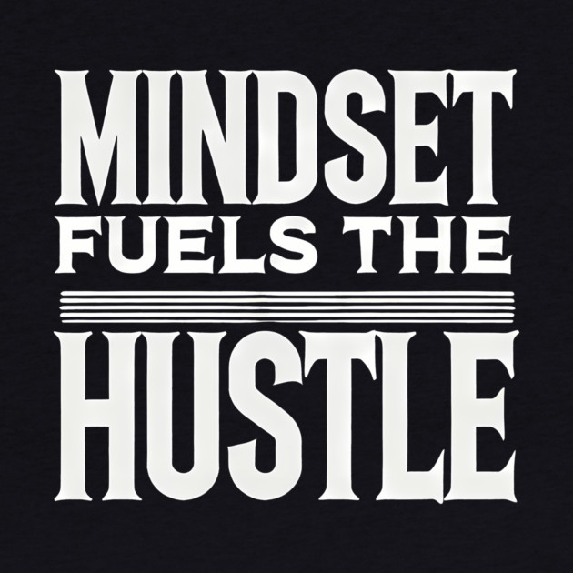 Motivational Quote, Mindset Fuels the Hustle, by logiamerch