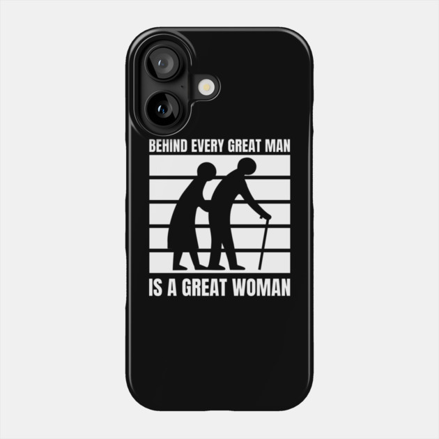 Behind every great man is a great woman Phone Case by Creatifly Graphic Tees