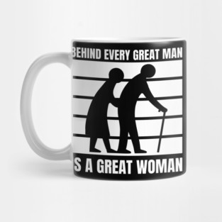 Behind every great man is a great woman Mug