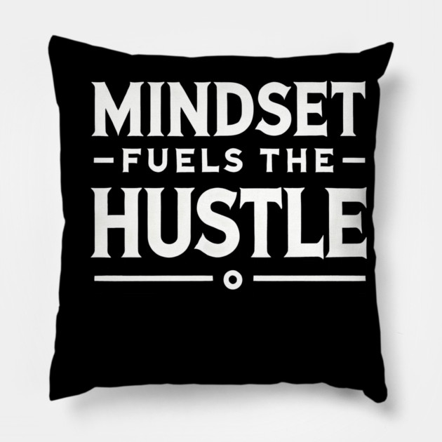 Motivational Quote, Mindset Fuels the Hustle Pillow by logiamerch
