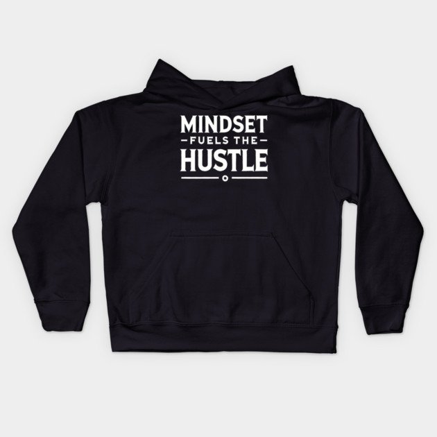 Motivational Quote, Mindset Fuels the Hustle Kids Hoodie by logiamerch