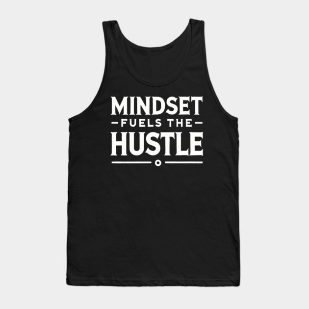 Motivational Quote, Mindset Fuels the Hustle Tank Top by logiamerch