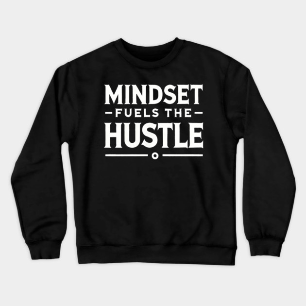 Motivational Quote, Mindset Fuels the Hustle Crewneck Sweatshirt by logiamerch