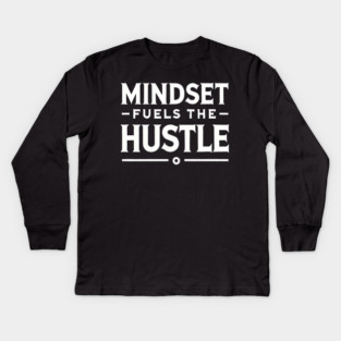 Motivational Quote, Mindset Fuels the Hustle Kids Long Sleeve T-Shirt