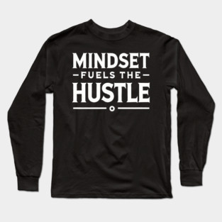 Motivational Quote, Mindset Fuels the Hustle Long Sleeve T-Shirt