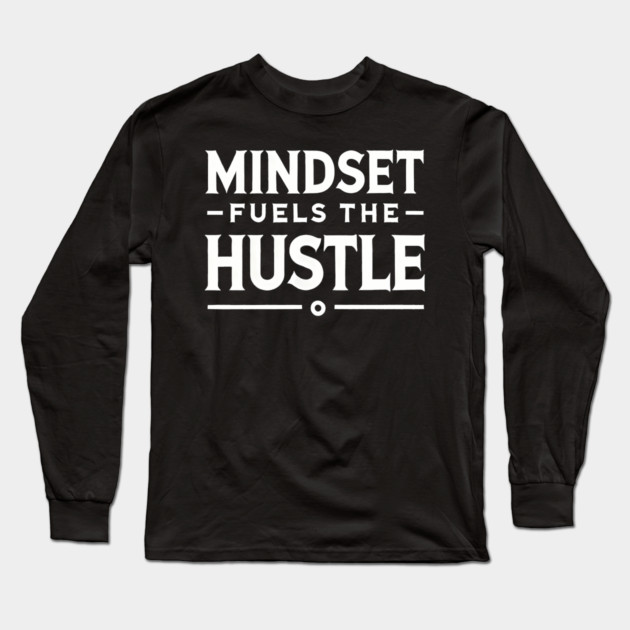 Motivational Quote, Mindset Fuels the Hustle Long Sleeve T-Shirt by logiamerch