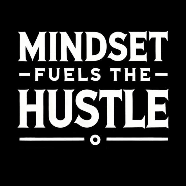 Motivational Quote, Mindset Fuels the Hustle by logiamerch