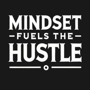 Motivational Quote, Mindset Fuels the Hustle T-Shirt