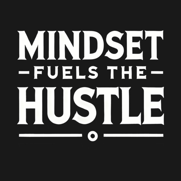 Motivational Quote, Mindset Fuels the Hustle by logiamerch