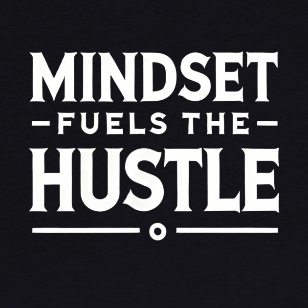 Motivational Quote, Mindset Fuels the Hustle by logiamerch