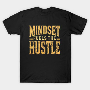 Motivational Quote, Mindset Fuels the Hustle, Success T-Shirt