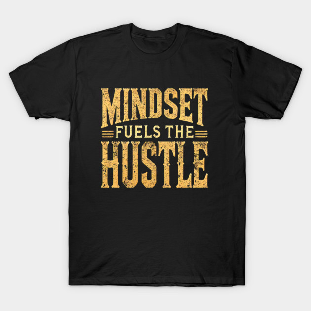 Motivational Quote, Mindset Fuels the Hustle, Success T-Shirt by logiamerch