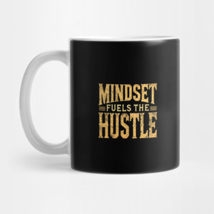 Motivational Quote, Mindset Fuels the Hustle, Success Mug