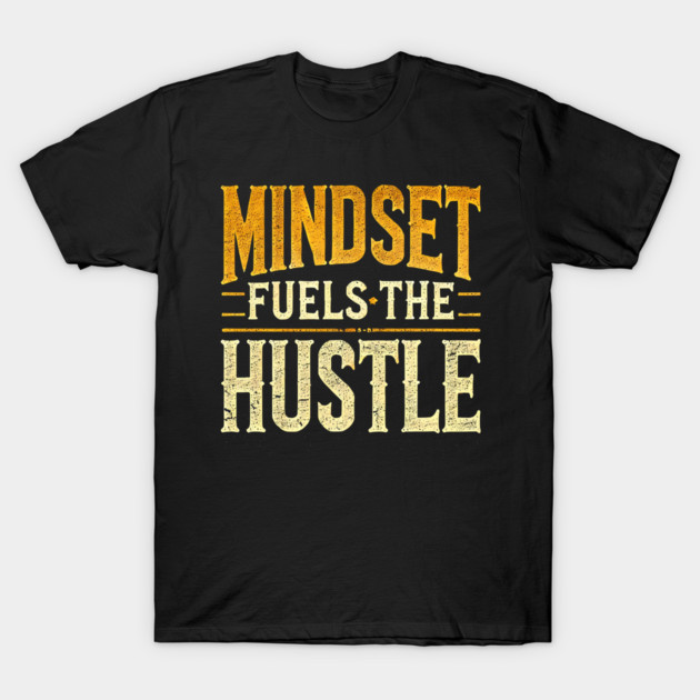 Motivational Quote, Mindset Fuels the Hustle, Success T-Shirt by logiamerch