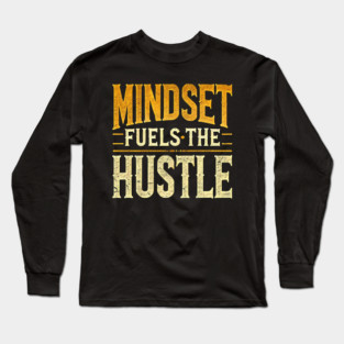 Motivational Quote, Mindset Fuels the Hustle, Success Long Sleeve T-Shirt