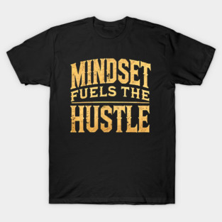 Motivational Quote, Mindset Fuels the Hustle, Success T-Shirt