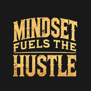 Motivational Quote, Mindset Fuels the Hustle, Success T-Shirt
