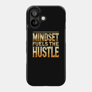 Motivational Quote, Mindset Fuels the Hustle, Success Phone Case