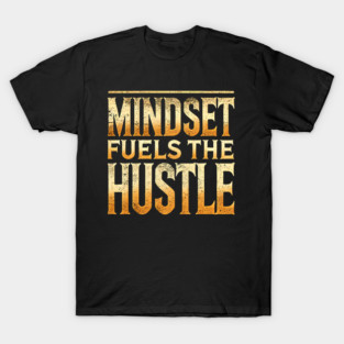 Motivational Quote, Mindset Fuels the Hustle, Success T-Shirt
